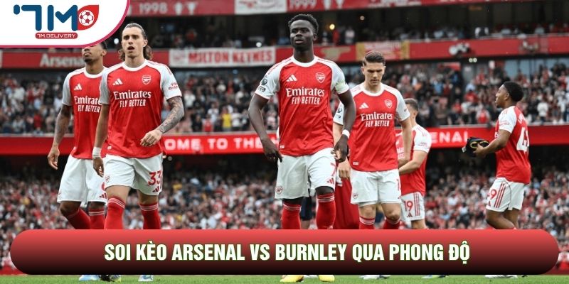 Soi kèo Arsenal vs Burnley qua phong độ