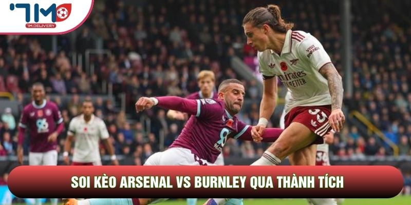 Soi kèo Arsenal vs Burnley qua thành tích