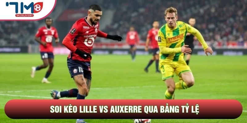 Soi kèo Lille vs Auxerre qua bảng tỷ lệ