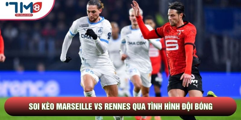 Soi kèo Marseille vs Rennes qua tình hình đội bóng