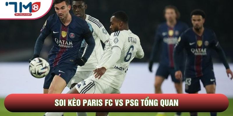 Soi kèo Paris FC vs PSG tổng quan