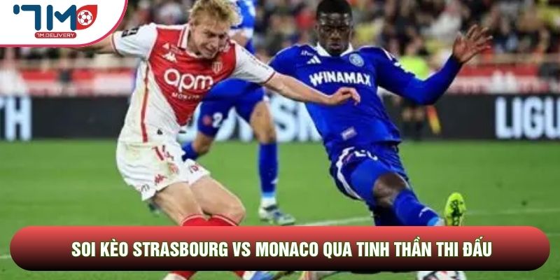 Soi kèo Strasbourg vs Monaco, 02h00 Ngày 18/05 - Vòng 34 Ligue 1 2 Soi kèo Strasbourg vs Monaco qua tinh thần thi đấu