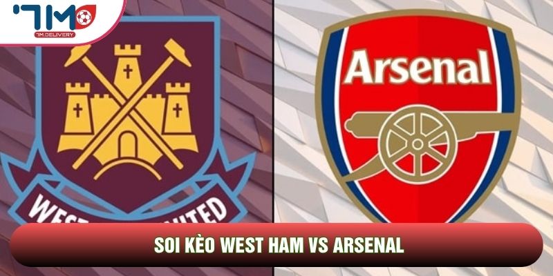 Soi kèo West Ham vs Arsenal