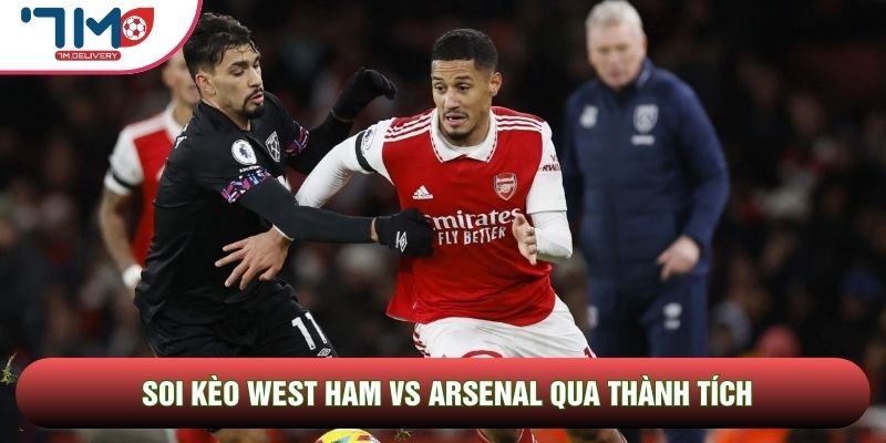 Soi kèo West Ham vs Arsenal qua thành tích