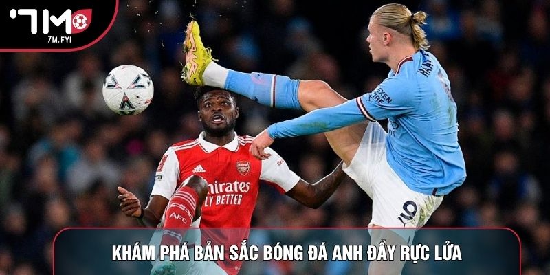 Khám phá bản sắc bóng đá Anh đầy rực lửa