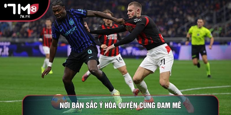 Trực Tiếp Bóng Đá Serie A - Kênh Xem Bóng Ý Chất Lượng 1 Nơi bản sắc Ý hòa quyện cùng đam mê