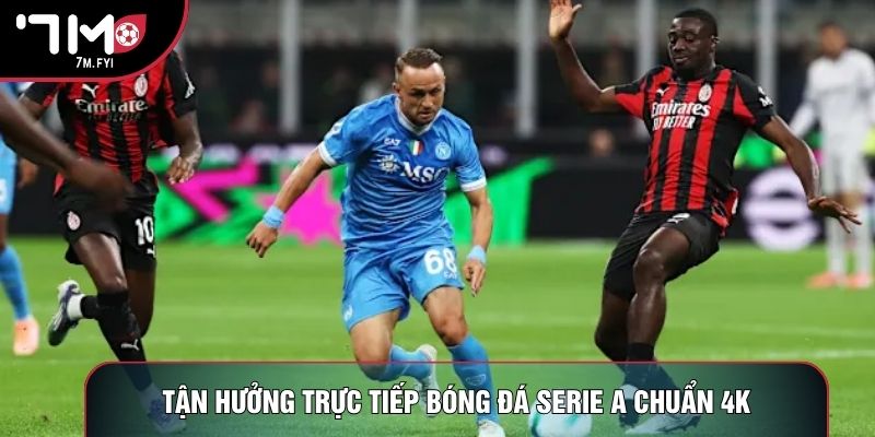 Trực Tiếp Bóng Đá Serie A - Kênh Xem Bóng Ý Chất Lượng 2 Tận hưởng trực tiếp bóng đá Serie A chuẩn 4K